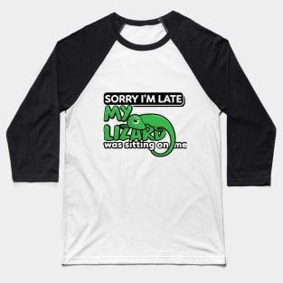 Sorry I'm late My Lizard was sitting on me Baseball T-Shirt